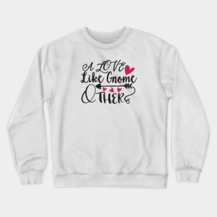 A Love Like Gnome Other Crewneck Sweatshirt